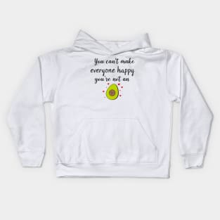 You Can't Make Everyone Happy You're Not An Avocado - Funny Avocado Gift Idea Kids Hoodie